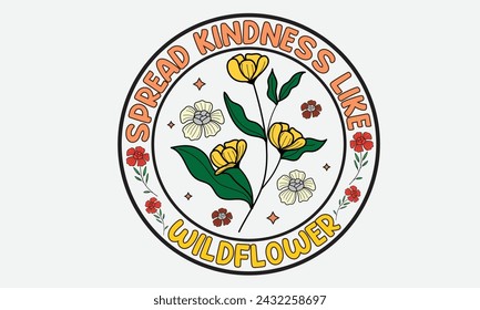 Spread Kindness Like Wildflower  Flower T-Shirt Design