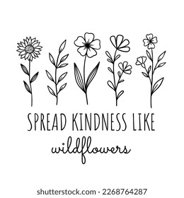 Spread kindness like wildflowers. Inspirational quotes, positive quotes,motivational. Hand-drawn flowers. Hand-drawn illustration of Wildflowers. Drawing, line art, ink, vector.