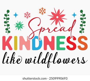 Spread Kindness Like Wildflowers Svg,World Kindness Day Shirt,World Kindness Day Sayings Svg,Cut Files,Silhouette,Typography