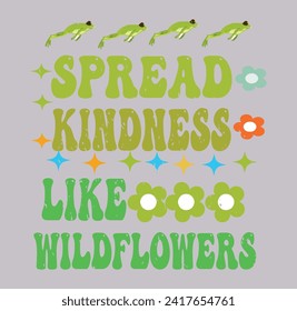 	
SPREAD KINDNESS LIKE WILDFLOWERS--Typography T-Shirt Design, EPS File format, size 2500x2500 pixel, Editable file, Printable graphic, 300 DPI (PPI), White background.
