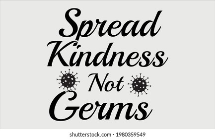 Spread Kindness Not Germs - Coronavirus ( Covid-19 ) Vector