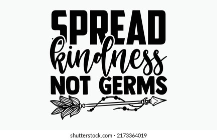 Spread kindness not germs - Kindness t shirts design, Hand drawn lettering phrase, Calligraphy t shirt design, Isolated on white background, svg Files for Cutting Cricut and Silhouette, EPS 10