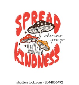 Spread Kindness Slogan Print with Hippie Style Mushrooms Background, 70's Groovy Themed Hand Drawn Abstract Graphic Tee Vector Sticker