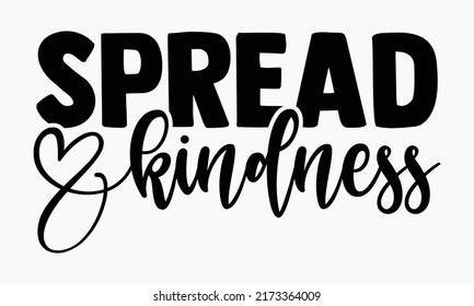 Spread kindness - Kindness t shirts design, Hand drawn lettering phrase, Calligraphy t shirt design, Isolated on white background, svg Files for Cutting Cricut and Silhouette, EPS 10