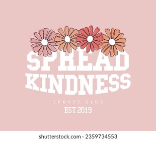 Spread kindness vintage typography and flower. Vector illustration design for fashion graphics, t shirt, print, slogan tee, card, poster.