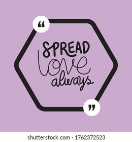 spread love always design of Quote phrase text and positivity theme Vector illustration
