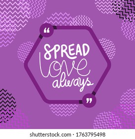 spread love always design of Quote phrase text and positivity theme Vector illustration