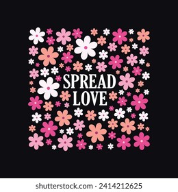 Spread Love, Beautiful Floral Design for T-Shirts and Other Merchandise. Flowers Vector Illustration