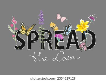 spread the love calligraphy sllogan with colorful flower and butterflies vector illustration