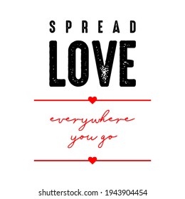 Spread Love everywhere you go typography black and red text illustration  in white background