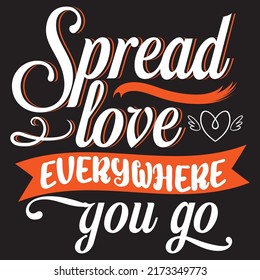 Spread love everywhere you go, typography graphic design, t-shirts for prints, vector illustration