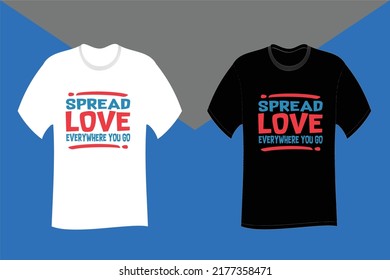 Spread love everywhere you go Typography T Shirt Design