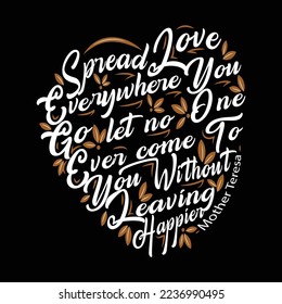 Spread love everywhere you go let no one ever come to you. Mother Teresa Quote