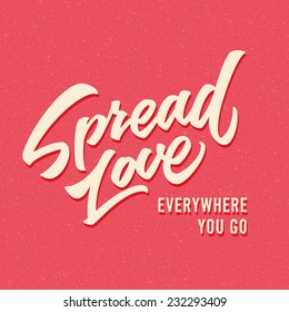 'Spread love Everywhere You Go' motivational hand drawn brush script lettering for t shirt apparel, print, poster, valentine card design on textured background