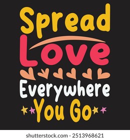 Spread Love Everywhere You Go t shirt design