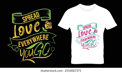 Spread Love Everywhere You Go Typography T-shirt Design.