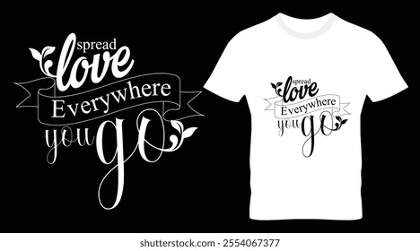 Spread Love Everywhere You Go Typography T-shirt Design.