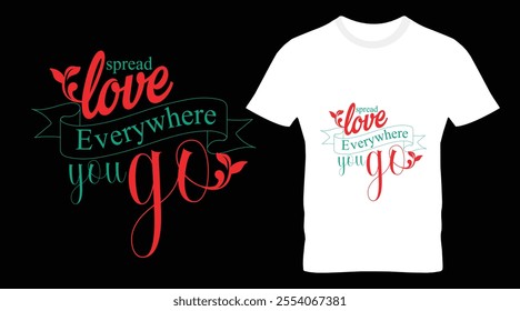 Spread Love Everywhere You Go Typography T-shirt Design.