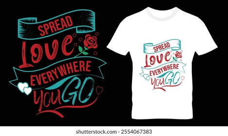 Spread Love Everywhere You Go Typography T-shirt Design.