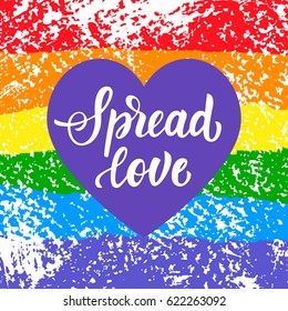 Spread love. Gay pride slogan with hand written lettering on a rainbow spectrum flag and heart shape. Poster, placard, t shirt print vector design