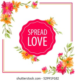 Spread love greeting card design. Valentines day card. Floral background. White background. 