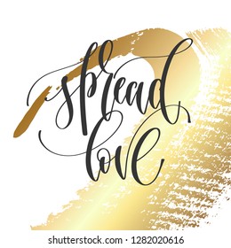 spread love - hand lettering inscription text, motivation and inspiration positive quote on golden brush stroke background, calligraphy vector illustration