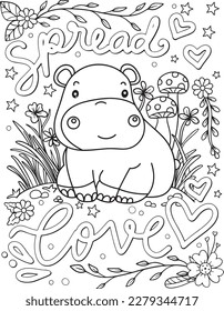 Spread love. A hippopotamus cartoon in the wood. Hand drawn with inspirational words. Doodles art for Valentine's day or Greeting cards. Coloring book and page for adults and kids.