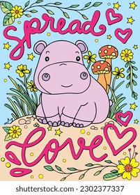 Spread love. A hippopotamus cartoon in the wood. Hand drawn with inspirational words. Doodles art for Valentine's day or Greeting cards. Coloring book and page for adults and kids.