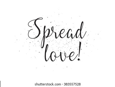 Spread love inscription. Greeting card with calligraphy. Hand drawn design. Black and white. Usable as photo overlay.