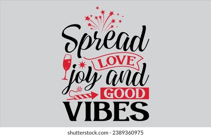 Spread Love Joy And Good Vibes - Happy New Year T Shirt Design, Hand drawn lettering phrase, Cutting and Silhouette, card, Typography Vector illustration for poster, banner, flyer and mug.