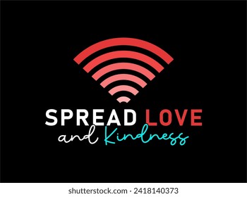 Spread Love and Kindness, Slogan Quote For Print T shirt Design Graphic Vector, Positive Quotes, Inspirational , Motivational,  Positive Vibes, 