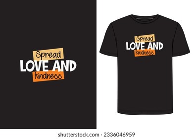 Spread love and kindness Typography T-shirt Design. Motivational t-shirt design, Inspirational t-shirt design