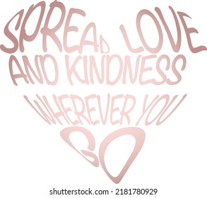 Spread Love And Kindness Wherever You Go