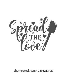 Spread the Love kitchen slogan inscription. Vector kitchen quotes. Illustration for prints on t-shirts and bags, posters, cards. Isolated on white background. Inspirational phrase.