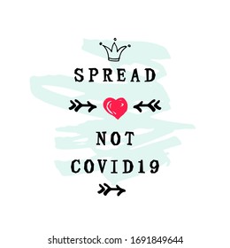 Spread Love not COVID19 with hand drawn style heart. Lettering for web, banner, poster, print, t-shirt and face mask design. Vector illustration.