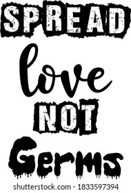 Spread Love Not Germs Covid 19 corona virus pandemic  text tshirt design 