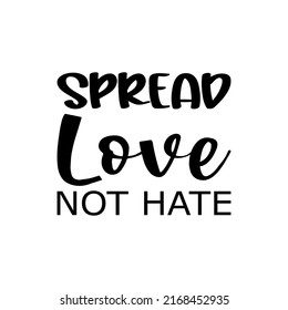 spread love not hate black letter quote