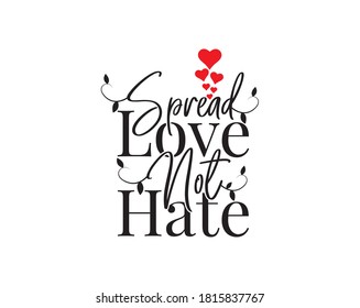 Spread love not hate, vector. Wording design, lettering isolated on white background. Wall decals, wall art, artwork. Minimalist art design. Positive quotes