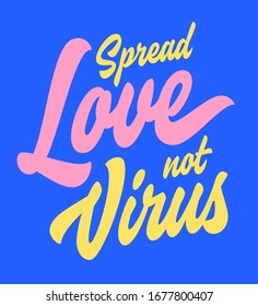 Spread Love Not Virus. Hand lettered anti coronavirus design concept. Corona virus related t-shirt apparel print. Covid wall poster.