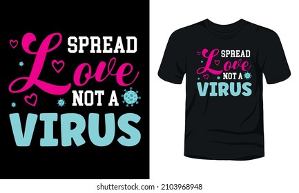 "Spread love not a virus" typography  t-shirt design.