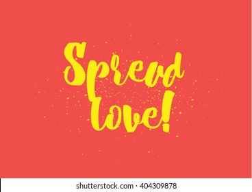 Spread love romantic inscription. Greeting card with calligraphy. Hand drawn lettering design. Photo overlay. Typography for banner, poster or clothing design. Vector invitation.