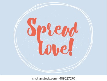 Spread love romantic inscription. Greeting card with calligraphy. Hand drawn lettering design. Typography for banner, poster or clothing design. Vector invitation.