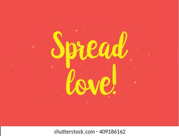 Spread love romantic inscription. Greeting card with calligraphy. Hand drawn lettering design. Typography for banner, poster or clothing design. Vector invitation.