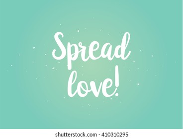Spread love romantic inscription. Greeting card with calligraphy. Hand drawn lettering design. Photo overlay. Typography for banner, poster or clothing design. Vector invitation.