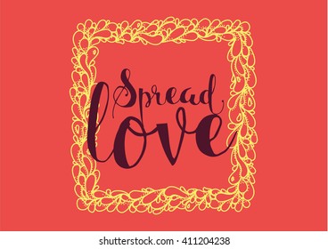 Spread love romantic inscription. Greeting card with calligraphy. Hand drawn lettering. Typography for invitation, banner, poster or clothing design. Vector quote.