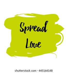 Spread love romantic inscription. Greeting card with calligraphy. Hand drawn lettering. Typography for invitation, banner, poster or clothing design. Vector quote.