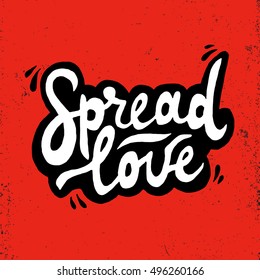 Spread love romantic inscription. Greeting card with calligraphy. Hand drawn lettering. 