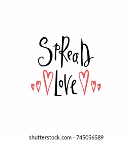 Spread love romantic inscription. Greeting card with calligraphy. Hand drawn lettering. Typography for invitation, banner, poster or clothing design. Vector quote