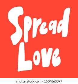 Spread love. Vector hand drawn illustration with cartoon lettering. Good as a sticker, video blog cover, social media message, gift cart, t shirt print design.