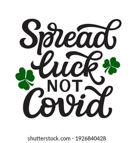 Spread luck not covid. Hand lettering quote with shamrosks isolated on white background. Vector typography for St. Patrick's day decorations, greeting cards, t shirts, posters, banners